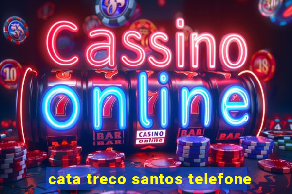 cata treco santos telefone